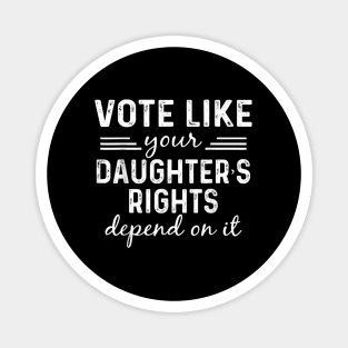 Vote Like Your Daughter’s Magnet